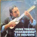 Jaime Torres: Jaime Torres “Charanguero” Y Su Conjunto