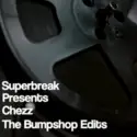 Chezz: Superbreak Presents Chezz The Bumpshop Edits