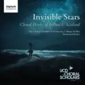University College Dublin Choral Scholars, Desmond Earley: Invisible Stars (Choral Works Of Ireland & Scotland)