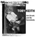 Toby Keith: Get Drunk and Be Somebody