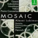 Henryk Górecki • Sofia Gubaidulina • Galina Ustvolskaya • Georgs Pelēcis - Alexei Lubimov, Deutsche Kammerphilharmonie Bremen, Heinrich Schiff: Mosaic: Piano Concertos