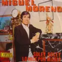 Miguel Moreno [2]: Soley Soley / Lo Hice Por Maria
