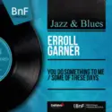Erroll Garner: You Do Something To Me / Some Of These Days