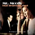 Mr. Moods: That Desperate Vinyl (Deluxe Edition)
