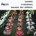 Les Lépreux D'Orofara: Chants D'Orofara, Paradis Des Lépreux