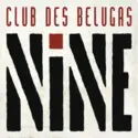Club Des Belugas: Nine