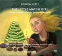 Gordon Getty - Nikolai Schukoff, Melody Moore, Lester Lynch [2], Chor Des Bayerischen Rundfunks, Münchner Rundfunkorchester, Asher Fisch, Ulf Schirmer: The Little Match Girl