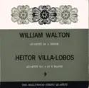 Sir William Walton / Heitor Villa-Lobos / The Hollywood String Quartet: Quartet In A Minor / Quartet No.6 In E Major