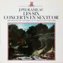 Jean-Philippe Rameau - Orchestre De Chambre Jean-François Paillard: Les Six Concerts En Sextuor