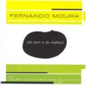 Fernando Moura: Do Bom E Do Melhor