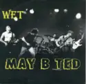 May B Ted: Wet