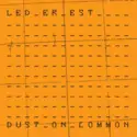 Led Er Est: Dust On Common