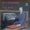 Pierre Grandmaison: Joue César Franck : L'intégrale de L'Oeuvre Pour Orgue
