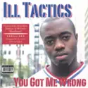 Ill Tactics: You Got Me Wrong