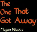 Megan Nicole: The One That Got Away