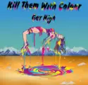 Kill Them With Colour: Get High