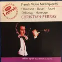 Ernest Chausson / Maurice Ravel / Arthur Honegger / Claude Debussy / Gabriel Fauré - Christian Ferras: French Violin Masterpieces