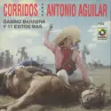Antonio Aguilar Barraza: Corridos
