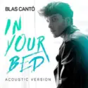 Blas Cantó: In Your Bed (Acoustic Version)