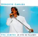 Roberto Carlos: Pra Sempre: Ao Vivo No Pacaembu