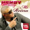 Henry Mendez: Mi Reina