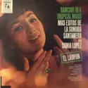Sonora Santanera Con Sonia López: Dancing In A Tropical Mood Mas Éxitos De La Sonora Santanera Con Sonia López