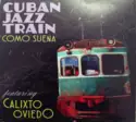 Calixto Oviedo: Cuban Jazz Train - Como Suena