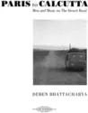 Deben Bhattacharya: Paris To Calcutta (Men And Music On The Desert Road)