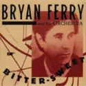 The Bryan Ferry Orchestra: Bitter-Sweet