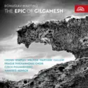 Bohuslav Martinů, Lucy Crowe, Andrew Staples, Derek Welton, Jan Martiník, Simon Callow, Prague Philharmonic Chorus, The Czech Philharmonic Orchestra, Manfred Honeck: The Epic Of Gilgamesh