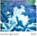 How The Night Came: Blue