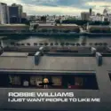 Robbie Williams: I Just Want People To Like Me
