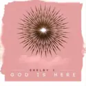 Shelby Johnson: God Is Here