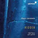 Chaya Czernowin - Inbal Hever, The JACK Quartet: Hidden