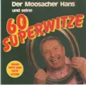 Der Moosacher Hans: Der Moosacher Hans Und Seine 60 Superwitze