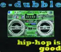 e-dubble: Hip-Hop Is Good