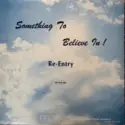 Re-entry: Something To Believe In!