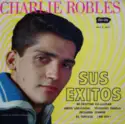 Charlie Robles: Sus Exitos