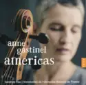 Anne Gastinel, Sandrine Piau, Violoncelles de L'Orchestre National De France: Americas