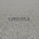 Caroline K: Don't Believe It's Over