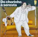 Various: Do Chorinho À Seresta