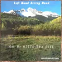 Left Hand String Band: Get Me Outta This City