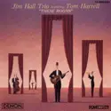 Jim Hall Trio Featuring Tom Harrell: These Rooms