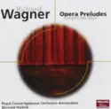 Richard Wagner - Concertgebouworkest, Bernard Haitink: Opera Preludes / Siegfried Idyll