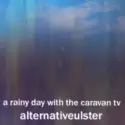 Alternativeulster: a rainy day with the caravan tv