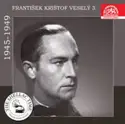 František Krištof Veselý: František Krištof Veselý 3 - Nahrávky Z Let 1945-1949