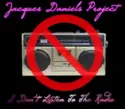 Jacques Daniels Project: I Don't Listen To The Radio
