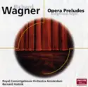 Richard Wagner / Concertgebouworkest / Bernard Haitink: Opera Preludes / Siegfried Idyll