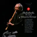 Katsuya Yokoyama: Shakuhachi, The Art Of Yokoyama Katsuya