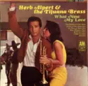 Herb Alpert & The Tijuana Brass: What Now My Love